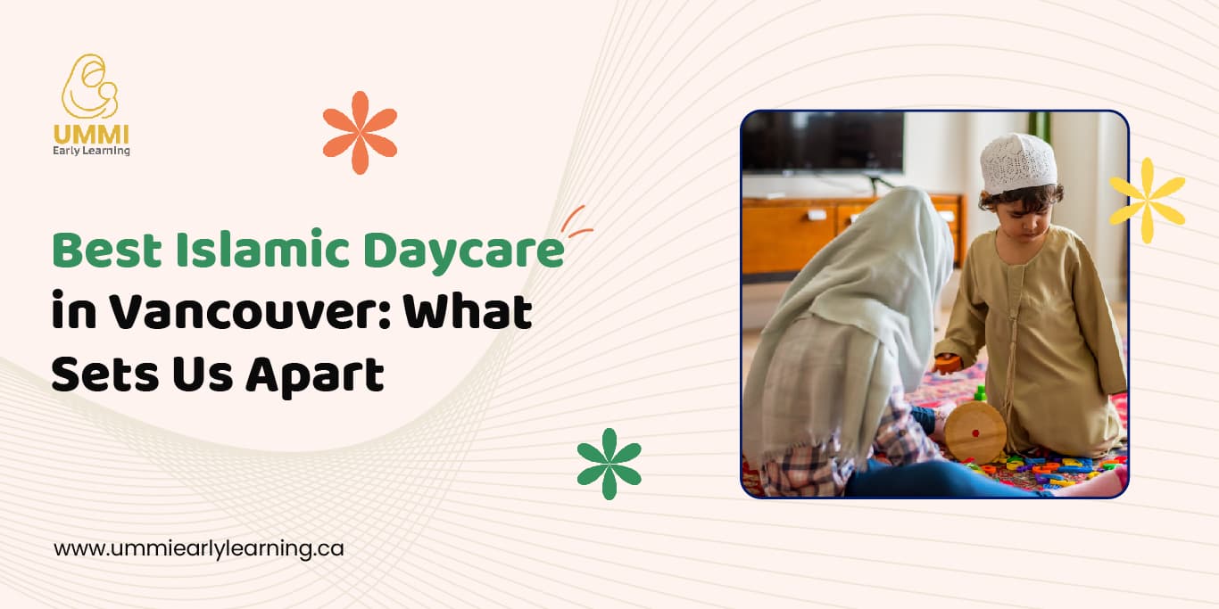 Best Islamic Daycare in Vancouver: What Sets Us Apart