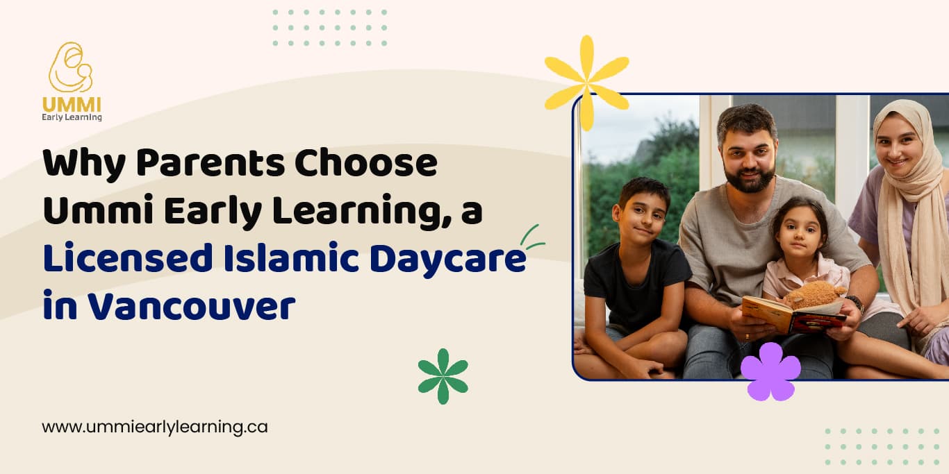 Why Parents Choose Ummi Early Learning, a Licensed Islamic Daycare in Vancouver